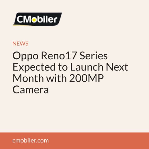 Oppo Reno17 Series Expected to Launch Next Month with 200MP Camera
